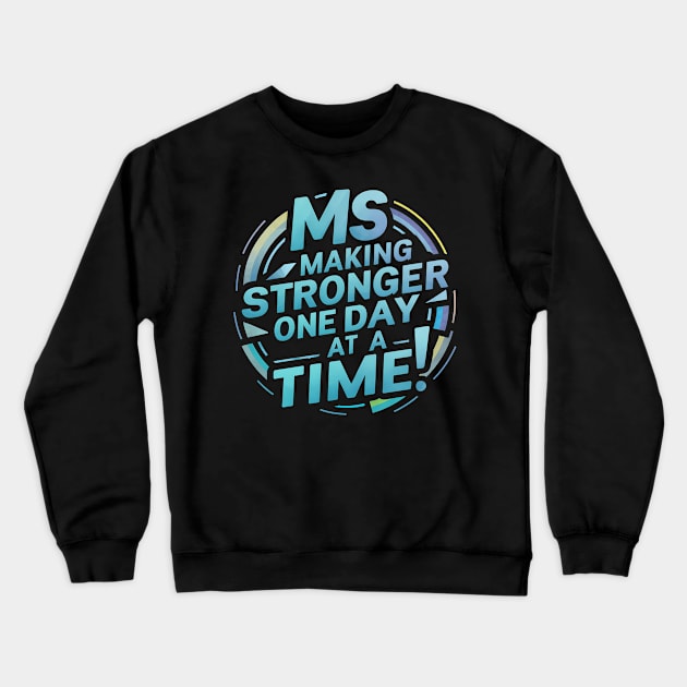 Ms Awareness Making Stronger One Day At S Time Crewneck Sweatshirt by NomiCrafts